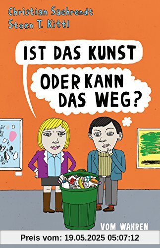 Ist das Kunst oder kann das weg?: Vom wahren Wert der Kunst Ist das Kunst oder kann das weg?: Vom wahren Wert der Kunst