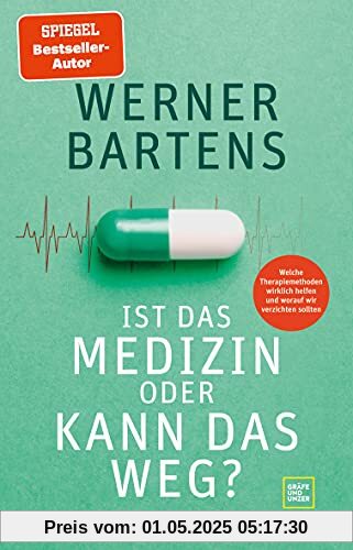 Ist das Medizin oder kann das weg?: Welche Therapiemethoden wirklich helfen und worauf wir verzichten sollten Ist das Medizin oder kann das weg?: Welche Therapiemethoden wirklich helfen und worauf wir verzichten sollten