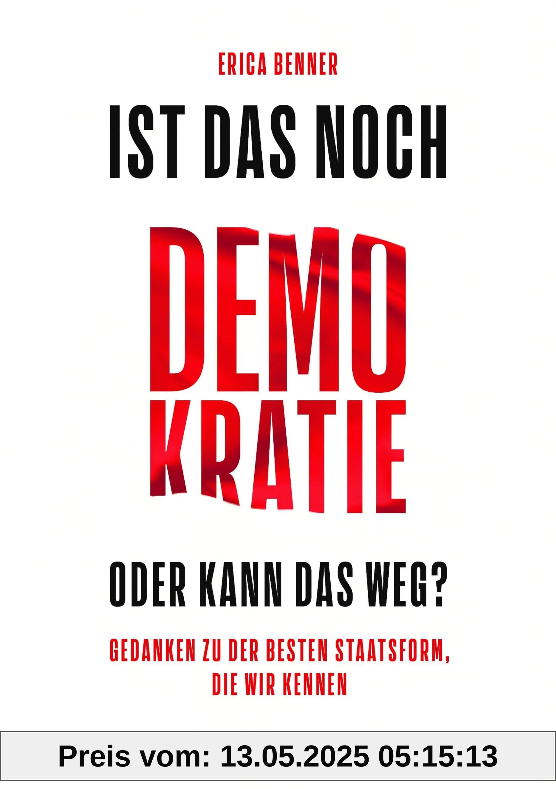 Ist das noch Demokratie oder kann das weg?: Gedanken zu der besten Staatsform, die wir kennen