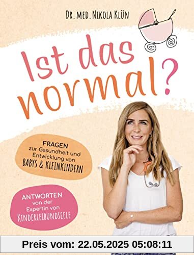 Ist das normal?: Fragen zur Gesundheit und Entwicklung von Babys & Kleinkindern. Antworten von der Expertin von KINDERLEIBUNDSEELE