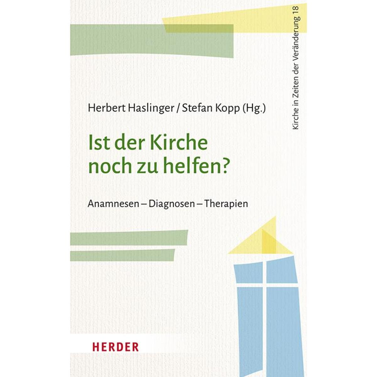 Ist der Kirche noch zu helfen? Ist der Kirche noch zu helfen? von Herder Verlag GmbH