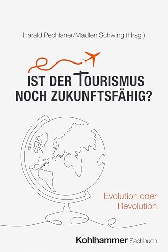 Ist der Tourismus noch zukunftsfähig?: Evolution oder Revolution von W. Kohlhammer GmbH
