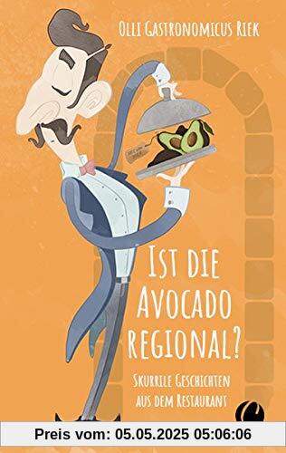 Ist die Avocado regional? Skurrile Geschichten aus dem Restaurant