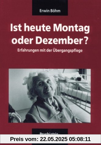 Ist heute Montag oder Dezember?: Erfahrungen mit der Übergangspflege Ist heute Montag oder Dezember?: Erfahrungen mit der Übergangspflege