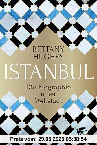 Istanbul: Die Biographie einer Weltstadt Istanbul: Die Biographie einer Weltstadt