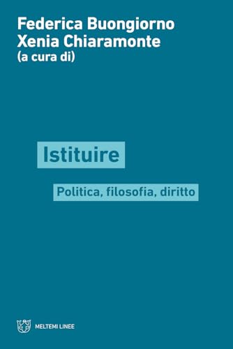 Istituire. Politica, filosofia, diritto (Linee) von Meltemi