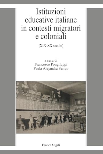 Istituzioni educative italiane in contesti migratori e coloniali. (XIX-XX secolo) (La società it. moderna e contemp.-Sez. 1) von Franco Angeli