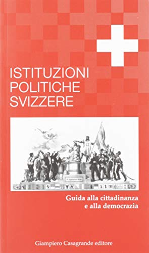 Istituzioni politiche svizzere. Guida alla cittadinanza e alla democrazia Istituzioni politiche svizzere. Guida alla cittadinanza e alla democrazia von Giampiero Casagrande editore