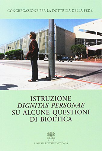 Istruzione dignitas personae su alcune questioni di bioetica (Catechesi) von Libreria Editrice Vaticana