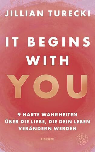 It Begins With You: 9 harte Wahrheiten über die Liebe, die dein Leben verändern werden | Jilli...