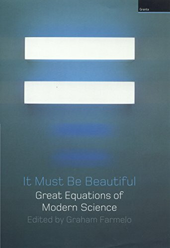 It Must Be Beautiful: Great Equations of Modern Science It Must Be Beautiful: Great Equations of Modern Science