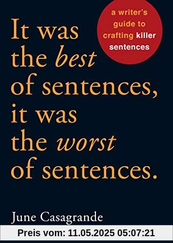 It Was the Best of Sentences, It Was the Worst of Sentences: A Writer's Guide to Crafting Killer Sentences It Was the Best of Sentences, It Was the Worst of Sentences: A Writer's Guide to Crafting Killer Sentences