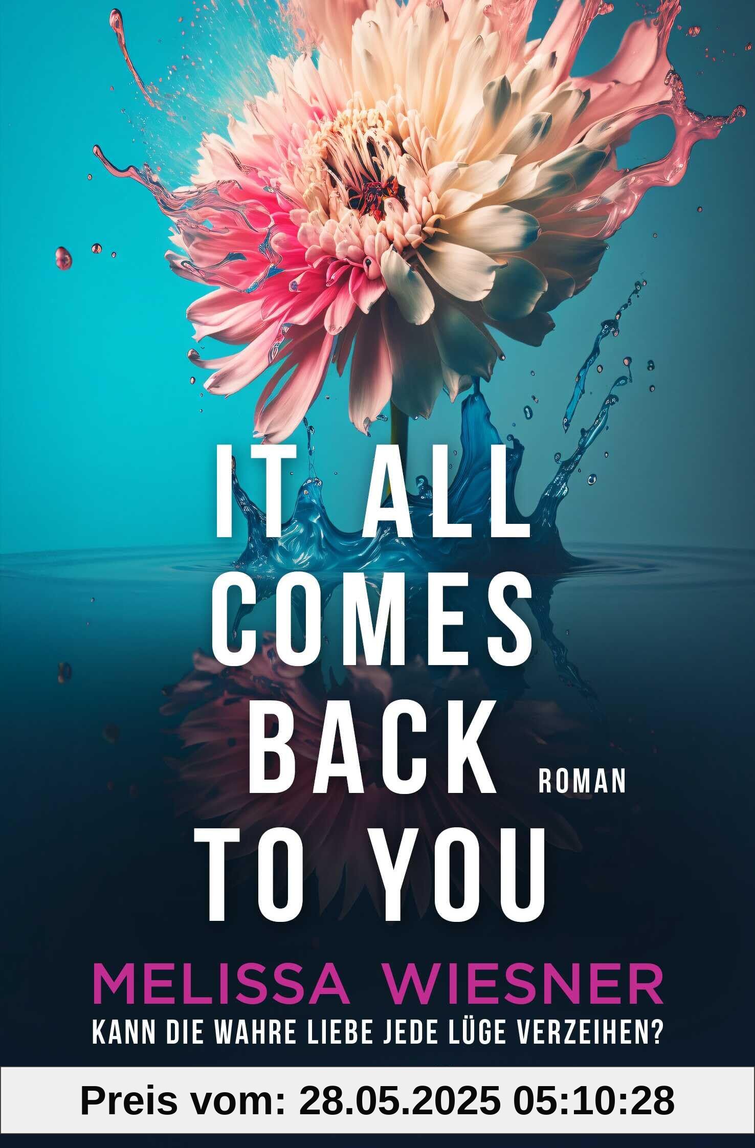 It all comes back to you - Kann die wahre Liebe jede Lüge verzeihen?: Roman