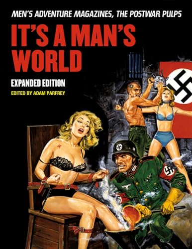 It's A Man's World: Men's Adventure Magazines, The Postwar Pulps, Expanded Edition It's A Man's World: Men's Adventure Magazines, The Postwar Pulps, Expanded Edition von Feral House