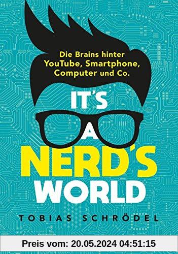 It’s A Nerd’s World: Die Brains hinter YouTube, Smartphone, Computer und Co.