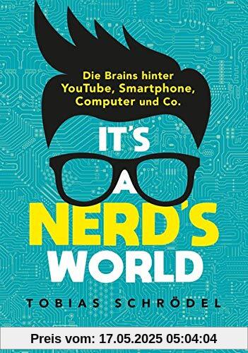 It’s A Nerd’s World: Die Brains hinter YouTube, Smartphone, Computer und Co.