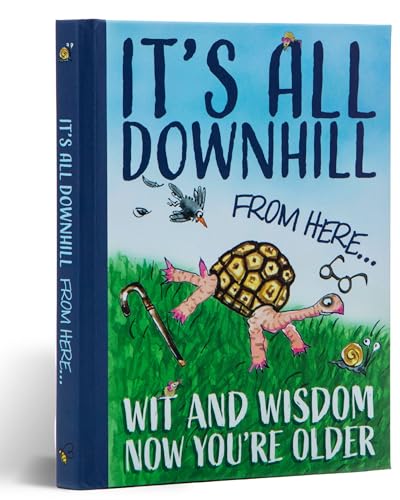 It's All Downhill From Here: Wit & Wisdom Now You're Older von Bee Three Books