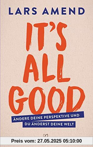 It’s All Good: Ändere deine Perspektive und du änderst deine Welt