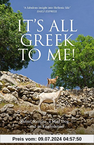 It's All Greek to Me!: A Tale of a Mad Dog and an Englishman, Ruins, Retsina - And Real Greeks