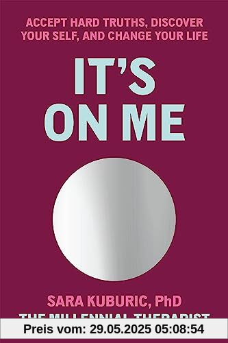 It's On Me: Embrace Hard Truths, Discover Your Self and Change Your Life