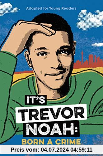 It's Trevor Noah: Born a Crime: Stories from a South African Childhood (Adapted for Young Readers)