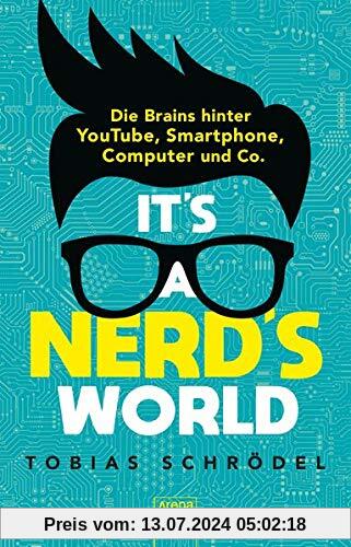 It’s a Nerd’s World. Die Brains hinter YouTube, Smartphone, Computer und Co.
