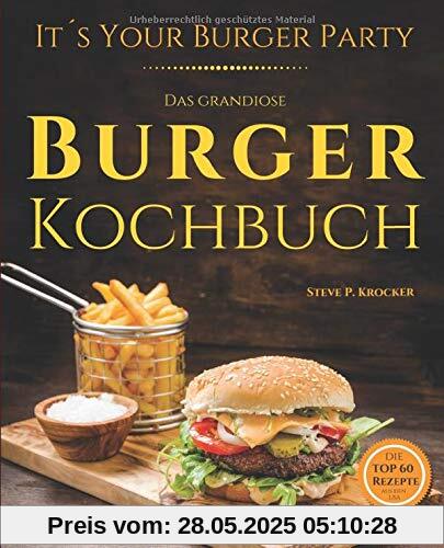 It's your Burger Party - das grandiose Burger Kochbuch: Von Pulled Pork bis Chickenburger - Genial einfache Rezepte für Burger, Buns und Beilagen It's your Burger Party - das grandiose Burger Kochbuch: Von Pulled Pork bis Chickenburger - Genial einfache Rezepte für Burger, Buns und Beilagen