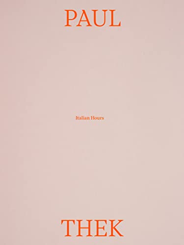 Paul Thek. Italian hours. Ediz. italiana e inglese (Globetrotter)