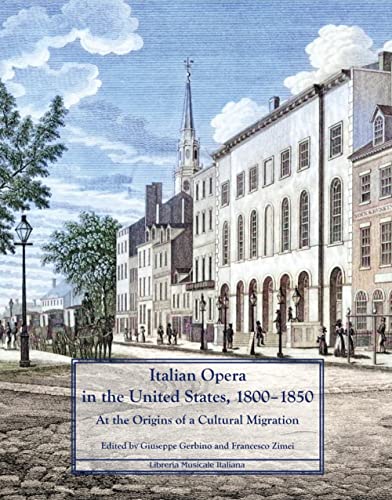 Italian Opera in the United States, 1800–1850. At the origins of a cultural migration Italian Opera in the United States, 1800–1850. At the origins of a cultural migration von LIM