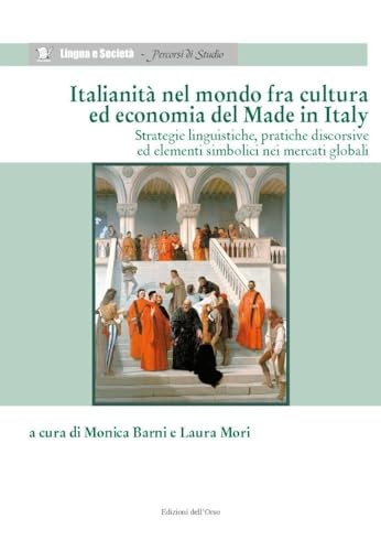 Italianità nel mondo fra culture ed economia del made in Italy. Strategie linguistiche, pratiche discorsive ed elementi simbolici nei mercati globali Italianità nel mondo fra culture ed economia del made in Italy. Strategie linguistiche, pratiche discorsive ed elementi simbolici nei mercati globali von Edizioni dell'Orso