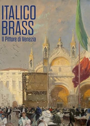 Italico Brass. Il pittore di Venezia von Lineadacqua