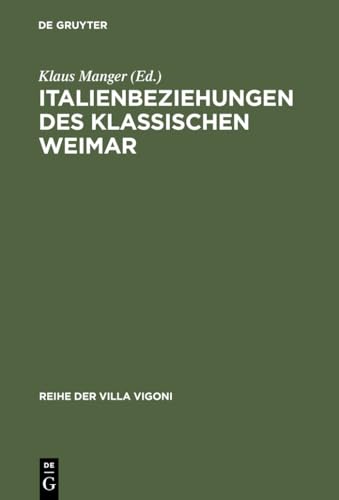 Italienbeziehungen des klassischen Weimar (Reihe der Villa Vigoni, 11, Band 11) von de Gruyter