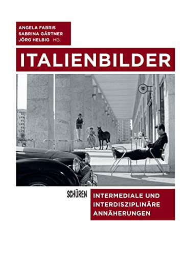 Italienbilder: Intermediale und interdisziplinäre Annäherungen (Schriften zur Kultur- und Mediensemiotik) von Schüren Verlag GmbH