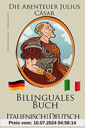 Italienisch Lernen - Zweisprachiges Buch - Die Abenteuer Julius Cäsar (Italienisch - Deutsch) Bilingual