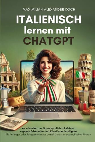 Italienisch lernen mit ChatGPT: 4x schneller zum Sprachprofi durch deinen eigenen Privatlehrer...