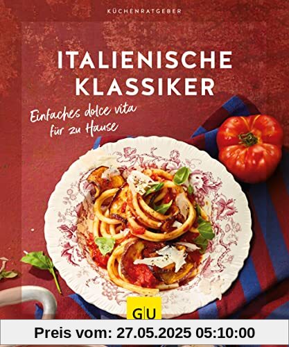 Italienische Klassiker: Einfaches dolce vita für zu Hause (GU KüchenRatgeber)