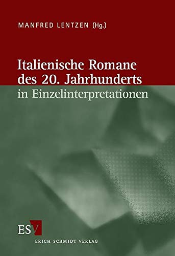 Italienische Literatur des 20. Jahrhunderts: Italienische Romane des 20. Jahrhunderts in Einzelinterpretationen Italienische Literatur des 20. Jahrhunderts: Italienische Romane des 20. Jahrhunderts in Einzelinterpretationen von Schmidt, Erich Verlag