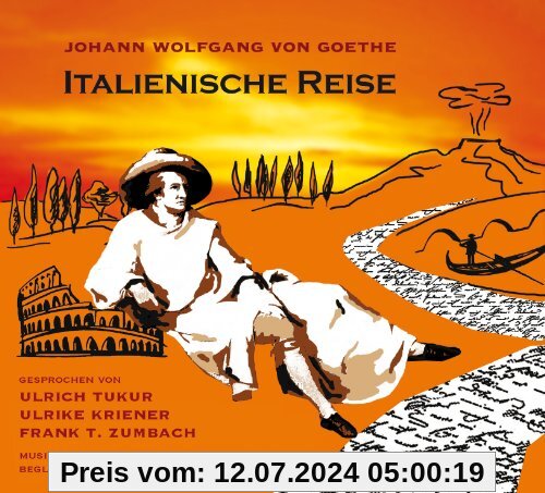 Italienische Reise. Texte aus Johann Wolfgang von Goethe: Italienische Reise, Briefe, Venetianische Epigramme. 2 CDs