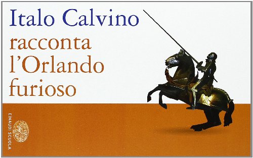 Italo Calvino racconta l'Orlando furioso. Per la Scuola media Italo Calvino racconta l'Orlando furioso. Per la Scuola media von Einaudi Scuola