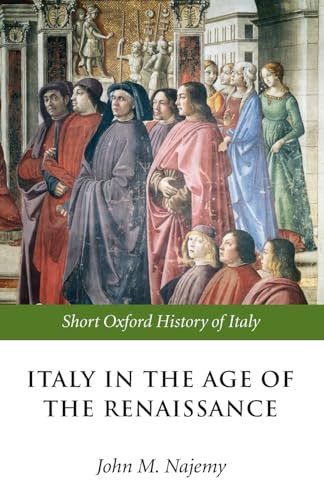 Italy in the Age of the Renaissance: 1300-1550 (Short Oxford History of Italy) (The Short Oxford History Of Italy)