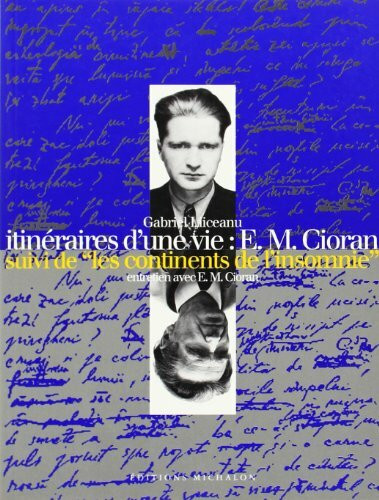 Itinéaire d'une vie : E.M Cioran - les continents de l'insomnie: E.M. Cioran, entretien avec E...