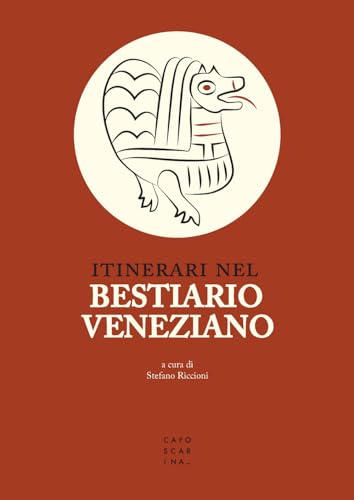 Itinerari nel bestiario veneziano Itinerari nel bestiario veneziano von Libreria Editrice Cafoscarina