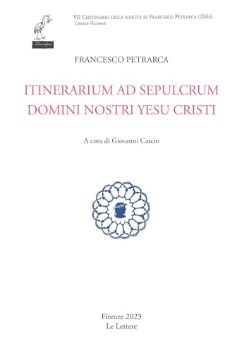 Itinerarium ad sepulcrum domini nostri Yesu Cristi (Petrarca del centenario) von Le Lettere