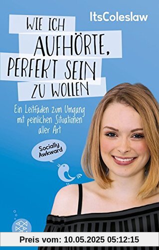 ItsColeslaw: Wie ich aufhörte, perfekt sein zu wollen: Ein Leitfaden zum Umgang mit peinlichen Situationen aller Art