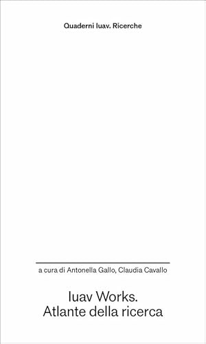 Iuav Works. Atlante della ricerca (Quaderni Iuav. Ricerche) von Anteferma Edizioni