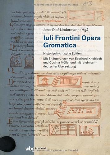Iuli Frontini opera gromatica: Historisch-kritische Edition Iuli Frontini opera gromatica: Historisch-kritische Edition von wbg Academic in der Verlag Herder GmbH
