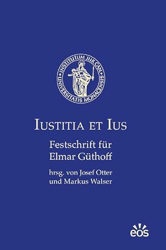 Iustitia et ius: Festschrift für Elmar Güthoff Iustitia et ius: Festschrift für Elmar Güthoff von Eos Verlag U. Druck