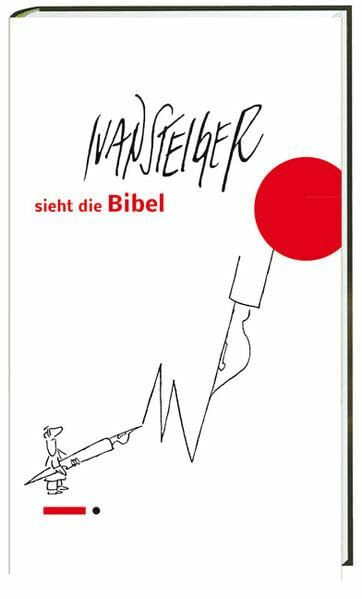 Ivan Steiger sieht die Bibel Ivan Steiger sieht die Bibel