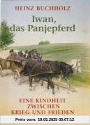Iwan, das Panjepferd: Eine Kindheit zwischen Krieg und Frieden Iwan, das Panjepferd: Eine Kindheit zwischen Krieg und Frieden