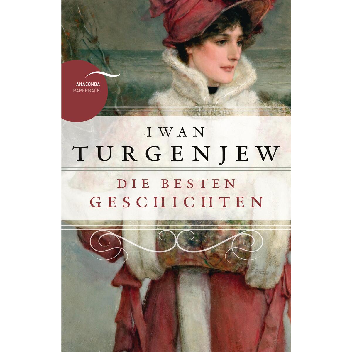 Iwan Turgenjew - Die besten Geschichten Iwan Turgenjew - Die besten Geschichten von Anaconda Verlag
